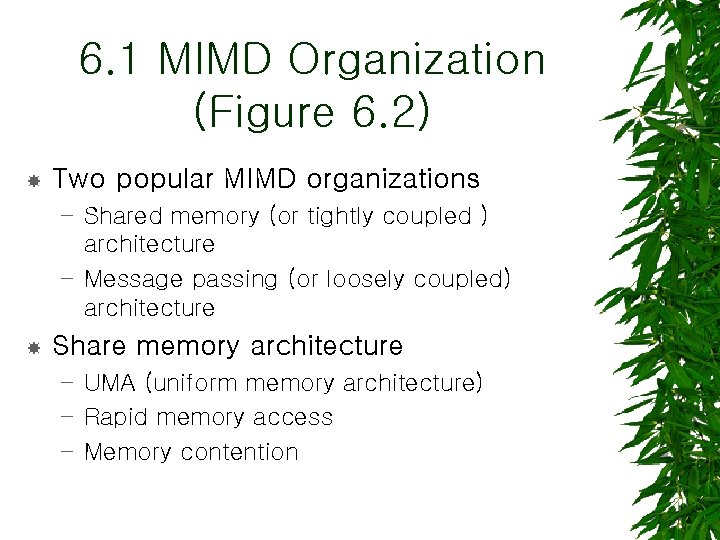6. 1 MIMD Organization (Figure 6. 2) Two popular MIMD organizations – Shared memory