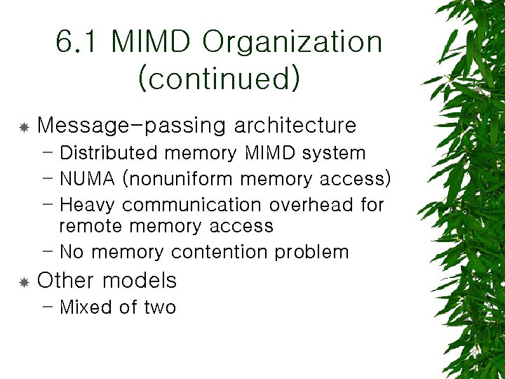 6. 1 MIMD Organization (continued) Message-passing architecture – Distributed memory MIMD system – NUMA