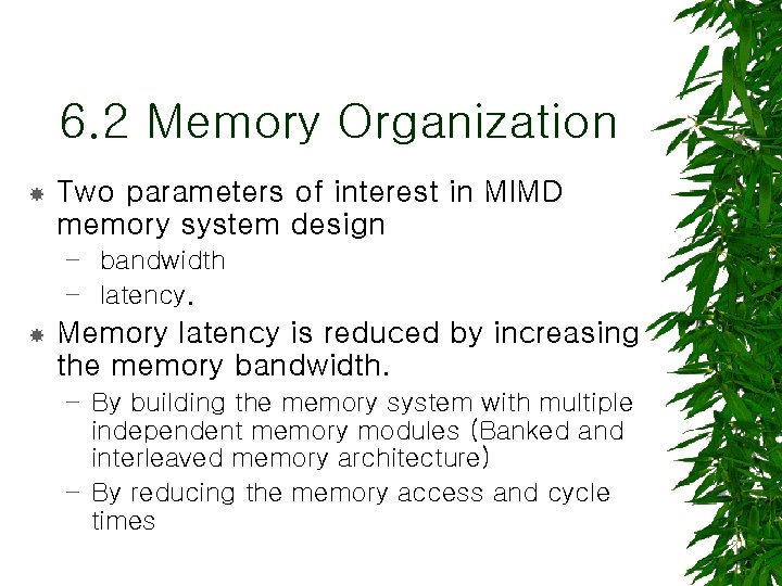 6. 2 Memory Organization Two parameters of interest in MIMD memory system design –