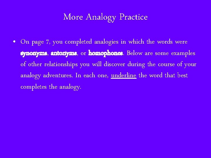 More Analogy Practice • On page 7, you completed analogies in which the words