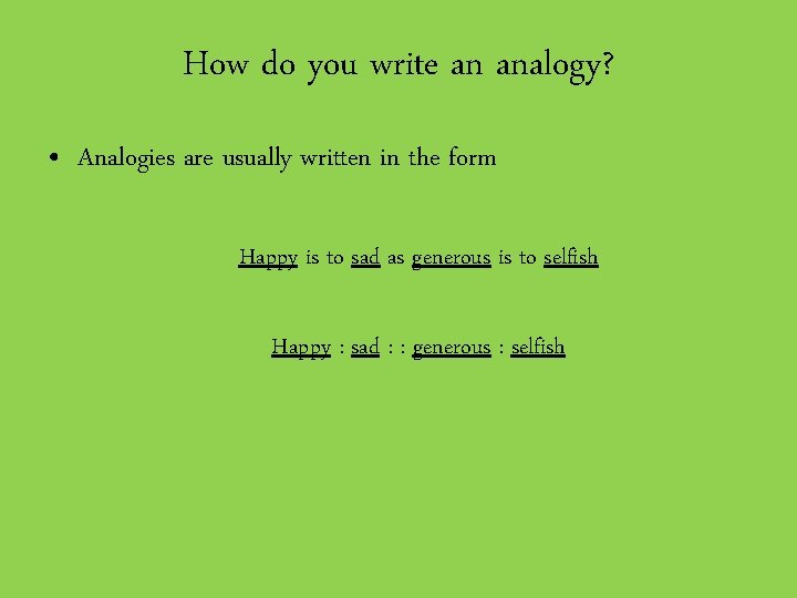 How do you write an analogy? • Analogies are usually written in the form