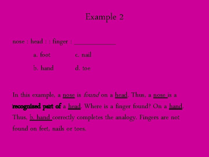 Example 2 nose : head : : finger : _____ a. foot c. nail