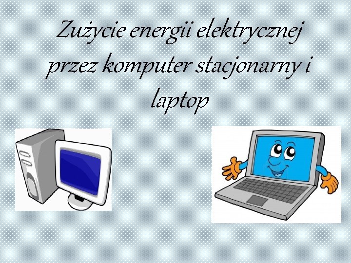 Zużycie energii elektrycznej przez komputer stacjonarny i laptop 