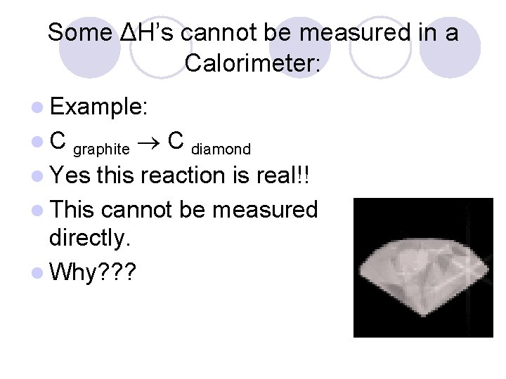 Some ΔH’s cannot be measured in a Calorimeter: l Example: l C graphite C