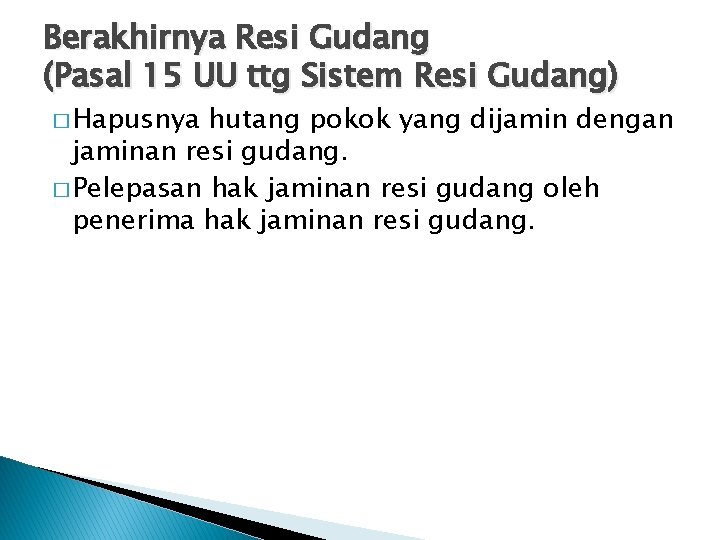 Berakhirnya Resi Gudang (Pasal 15 UU ttg Sistem Resi Gudang) � Hapusnya hutang pokok
