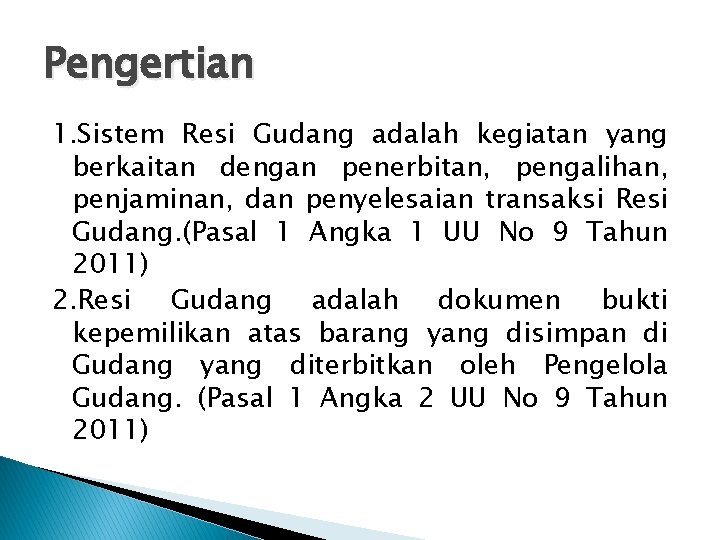 Pengertian 1. Sistem Resi Gudang adalah kegiatan yang berkaitan dengan penerbitan, pengalihan, penjaminan, dan