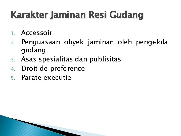 Karakter Jaminan Resi Gudang 1. 2. 3. 4. 5. Accessoir Penguasaan obyek jaminan oleh