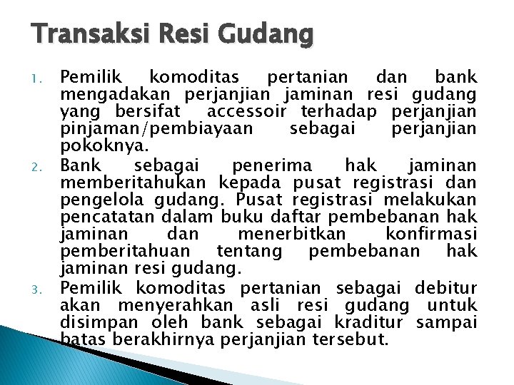 Transaksi Resi Gudang 1. 2. 3. Pemilik komoditas pertanian dan bank mengadakan perjanjian jaminan