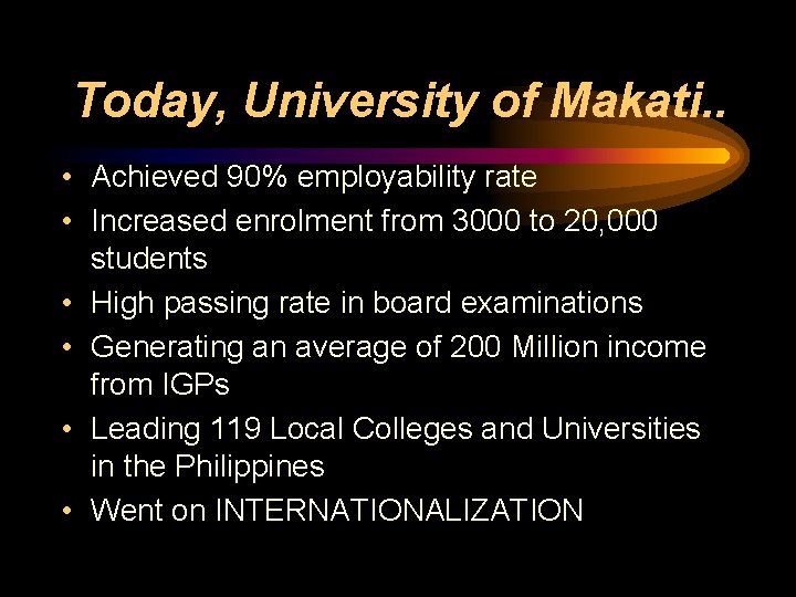 Today, University of Makati. . • Achieved 90% employability rate • Increased enrolment from Today, University of Makati. . • Achieved 90% employability rate • Increased enrolment from