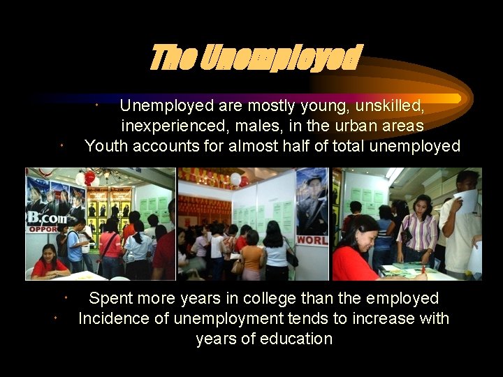 The Unemployed are mostly young, unskilled, inexperienced, males, in the urban areas Youth accounts The Unemployed are mostly young, unskilled, inexperienced, males, in the urban areas Youth accounts