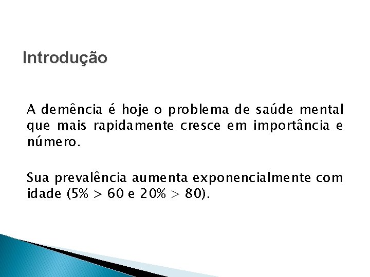 Introdução A demência é hoje o problema de saúde mental que mais rapidamente cresce