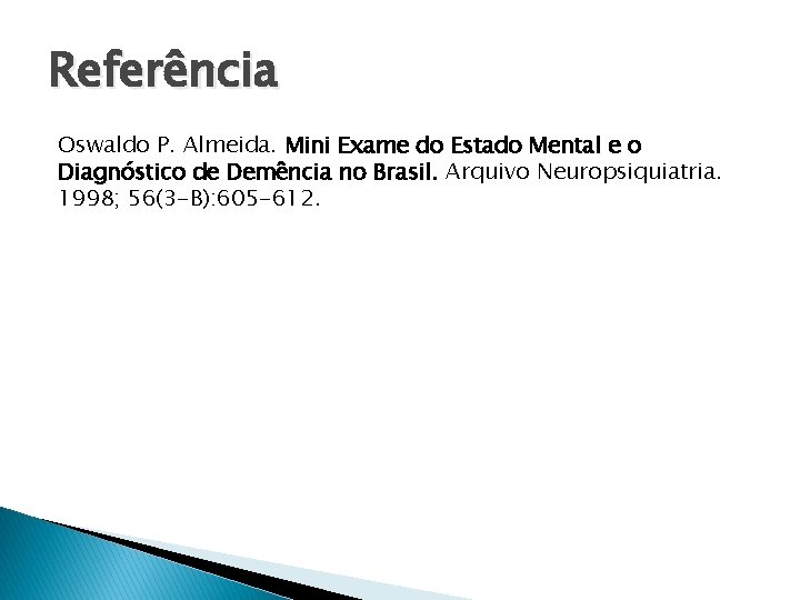 Referência Oswaldo P. Almeida. Mini Exame do Estado Mental e o Diagnóstico de Demência