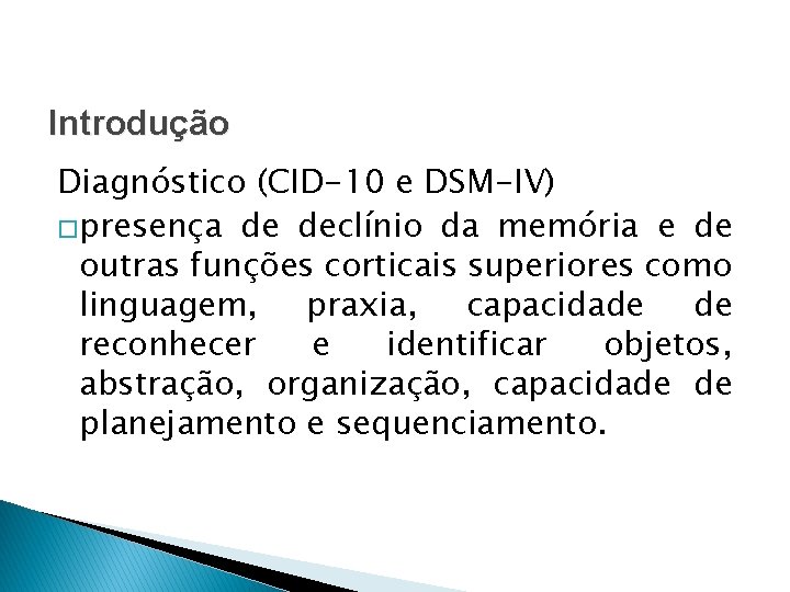 Introdução Diagnóstico (CID-10 e DSM-IV) �presença de declínio da memória e de outras funções