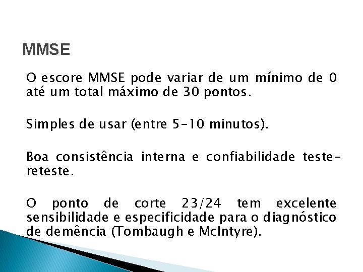 MMSE O escore MMSE pode variar de um mínimo de 0 até um total