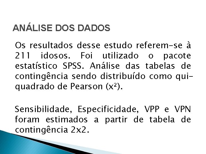 ANÁLISE DOS DADOS Os resultados desse estudo referem-se à 211 idosos. Foi utilizado o