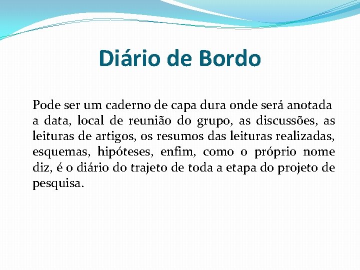 Diário de Bordo Pode ser um caderno de capa dura onde será anotada a