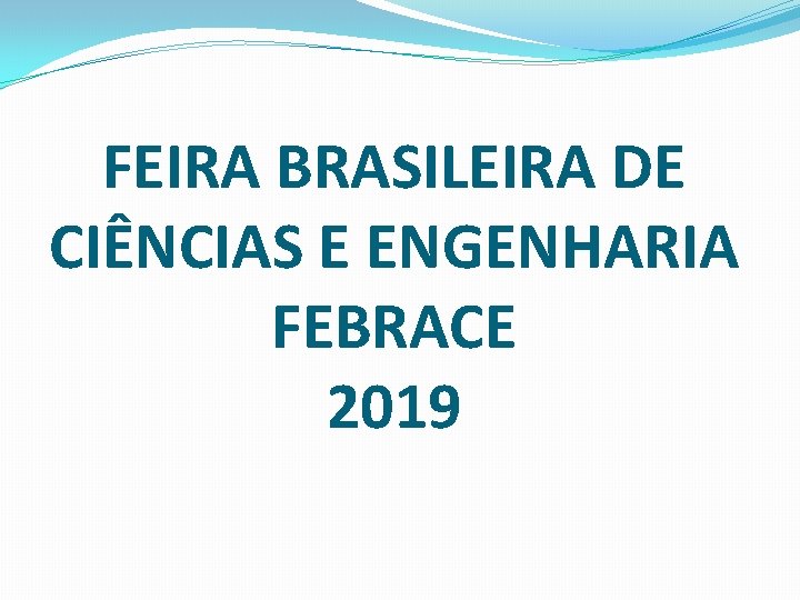 FEIRA BRASILEIRA DE CIÊNCIAS E ENGENHARIA FEBRACE 2019 