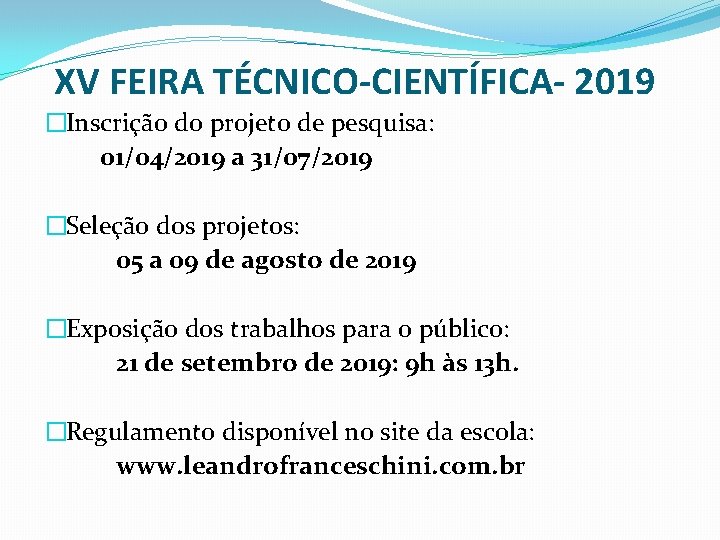 XV FEIRA TÉCNICO-CIENTÍFICA- 2019 �Inscrição do projeto de pesquisa: 01/04/2019 a 31/07/2019 �Seleção dos