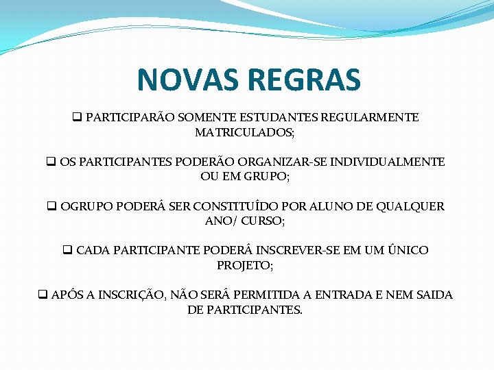 NOVAS REGRAS q PARTICIPARÃO SOMENTE ESTUDANTES REGULARMENTE MATRICULADOS; q OS PARTICIPANTES PODERÃO ORGANIZAR-SE INDIVIDUALMENTE