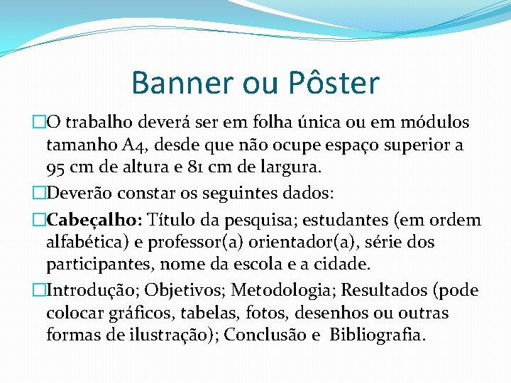 Banner ou Pôster �O trabalho deverá ser em folha única ou em módulos tamanho