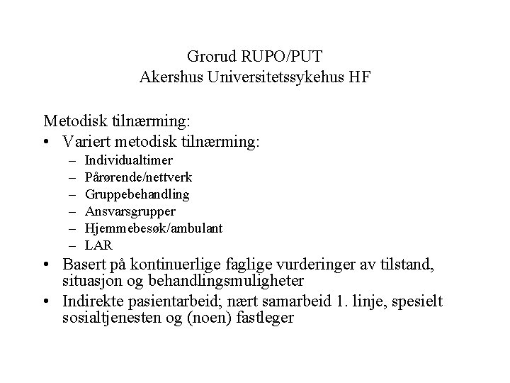 Grorud RUPO/PUT Akershus Universitetssykehus HF Metodisk tilnærming: • Variert metodisk tilnærming: – – –