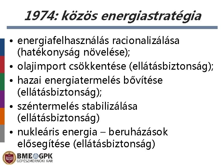 1974: közös energiastratégia • energiafelhasználás racionalizálása (hatékonyság növelése); • olajimport csökkentése (ellátásbiztonság); • hazai