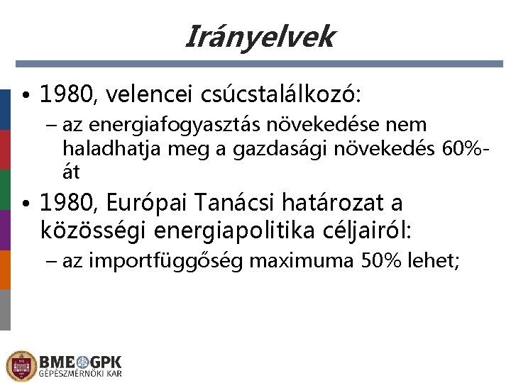 Irányelvek • 1980, velencei csúcstalálkozó: – az energiafogyasztás növekedése nem haladhatja meg a gazdasági