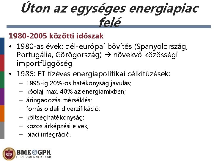 Úton az egységes energiapiac felé 1980 -2005 közötti időszak • 1980 -as évek: dél-európai