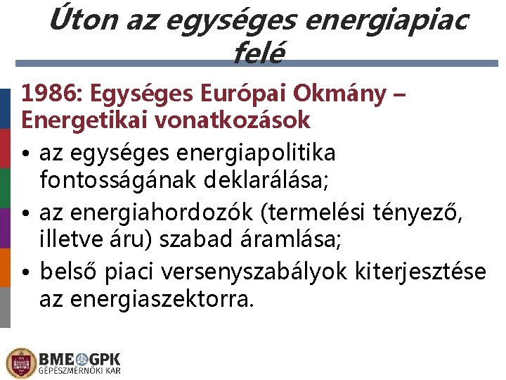 Úton az egységes energiapiac felé 1986: Egységes Európai Okmány – Energetikai vonatkozások • az
