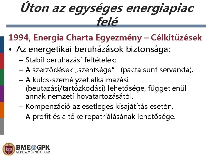 Úton az egységes energiapiac felé 1994, Energia Charta Egyezmény – Célkitűzések • Az energetikai
