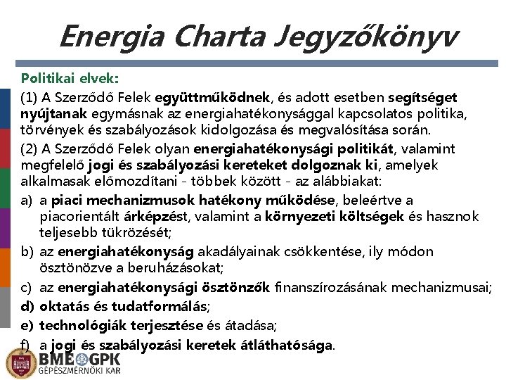 Energia Charta Jegyzőkönyv Politikai elvek: (1) A Szerződő Felek együttműködnek, és adott esetben segítséget