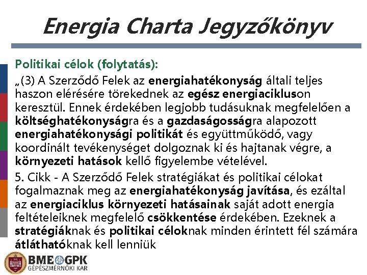 Energia Charta Jegyzőkönyv Politikai célok (folytatás): „(3) A Szerződő Felek az energiahatékonyság általi teljes