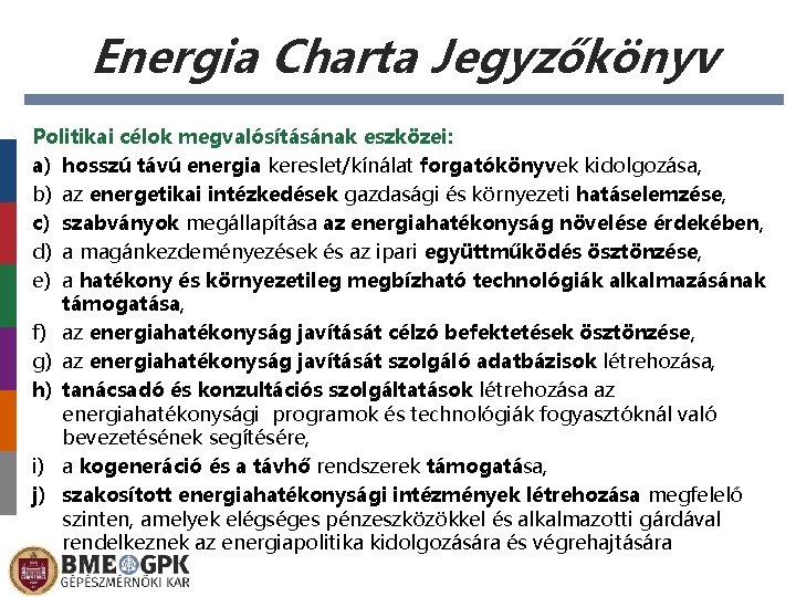 Energia Charta Jegyzőkönyv Politikai célok megvalósításának eszközei: a) hosszú távú energia kereslet/kínálat forgatókönyvek kidolgozása,