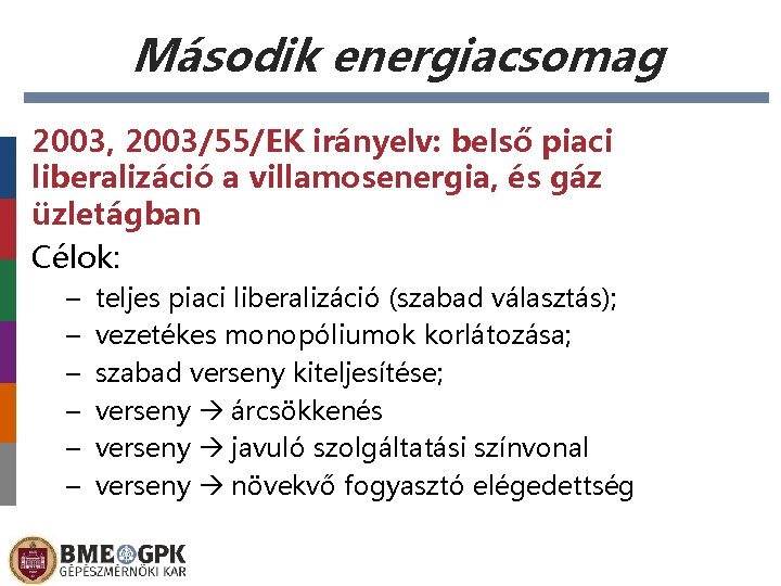 Második energiacsomag 2003, 2003/55/EK irányelv: belső piaci liberalizáció a villamosenergia, és gáz üzletágban Célok:
