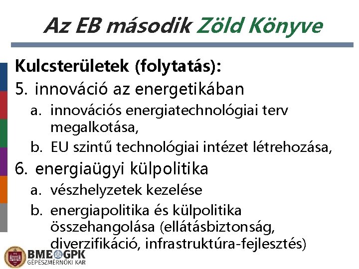 Az EB második Zöld Könyve Kulcsterületek (folytatás): 5. innováció az energetikában a. innovációs energiatechnológiai