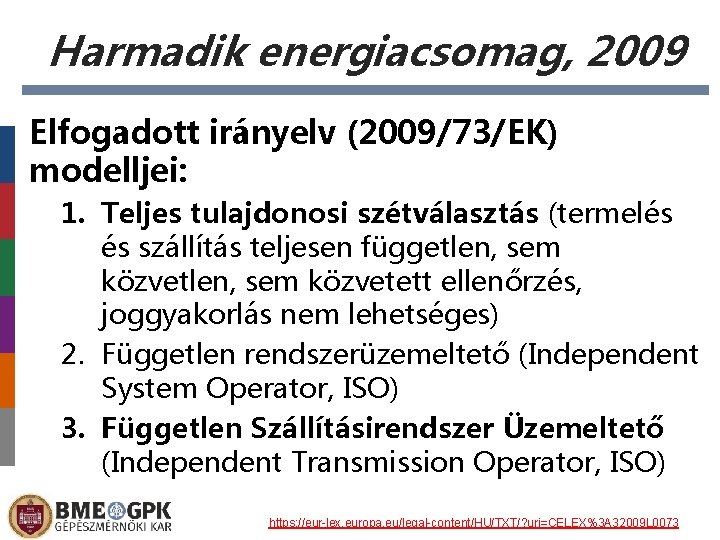 Harmadik energiacsomag, 2009 Elfogadott irányelv (2009/73/EK) modelljei: 1. Teljes tulajdonosi szétválasztás (termelés és szállítás