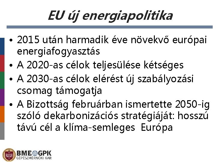 EU új energiapolitika • 2015 után harmadik éve növekvő európai energiafogyasztás • A 2020