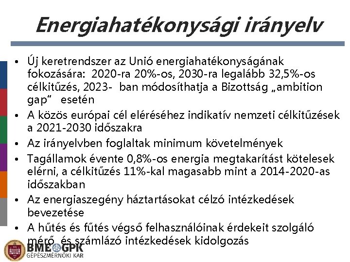 Energiahatékonysági irányelv • Új keretrendszer az Unió energiahatékonyságának fokozására: 2020 -ra 20%-os, 2030 -ra