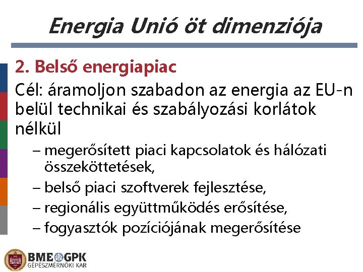 Energia Unió öt dimenziója 2. Belső energiapiac Cél: áramoljon szabadon az energia az EU-n