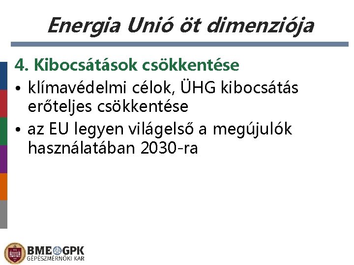 Energia Unió öt dimenziója 4. Kibocsátások csökkentése • klímavédelmi célok, ÜHG kibocsátás erőteljes csökkentése
