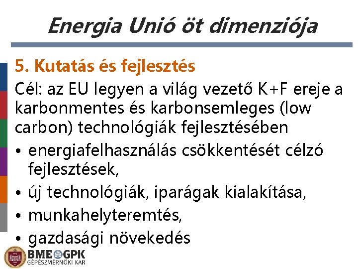 Energia Unió öt dimenziója 5. Kutatás és fejlesztés Cél: az EU legyen a világ