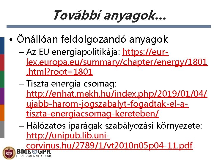 További anyagok… • Önállóan feldolgozandó anyagok – Az EU energiapolitikája: https: //eurlex. europa. eu/summary/chapter/energy/1801.