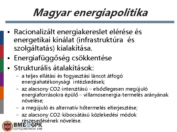 Magyar energiapolitika • Racionalizált energiakereslet elérése és energetikai kínálat (infrastruktúra és szolgáltatás) kialakítása. •