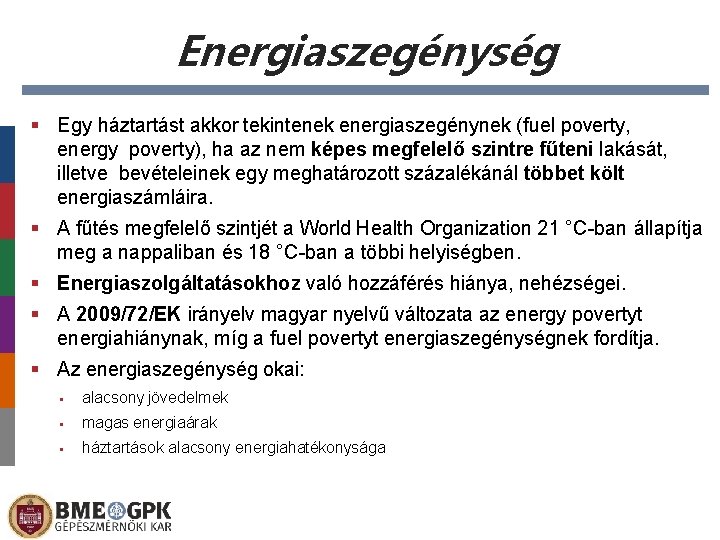 Energiaszegénység § Egy háztartást akkor tekintenek energiaszegénynek (fuel poverty, energy poverty), ha az nem