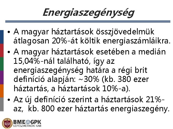 Energiaszegénység • A magyar háztartások összjövedelmük átlagosan 20%-át költik energiaszámláikra. • A magyar háztartások