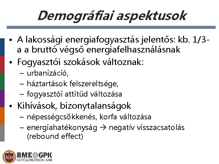 Demográfiai aspektusok • A lakossági energiafogyasztás jelentős: kb. 1/3 a a bruttó végső energiafelhasználásnak
