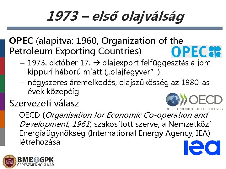 1973 – első olajválság OPEC (alapítva: 1960, Organization of the Petroleum Exporting Countries) –