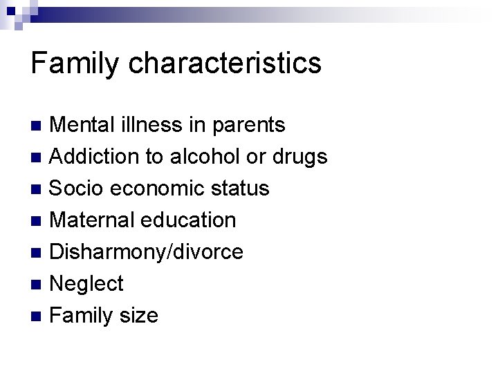 Family characteristics Mental illness in parents n Addiction to alcohol or drugs n Socio Family characteristics Mental illness in parents n Addiction to alcohol or drugs n Socio