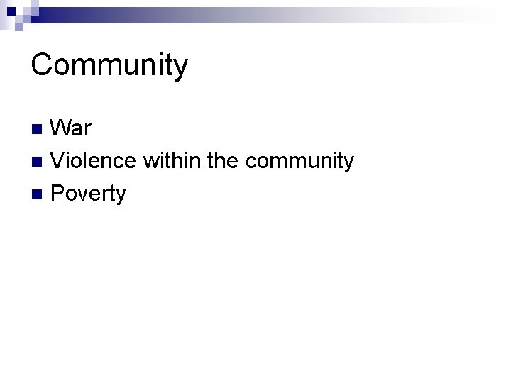 Community War n Violence within the community n Poverty n Community War n Violence within the community n Poverty n