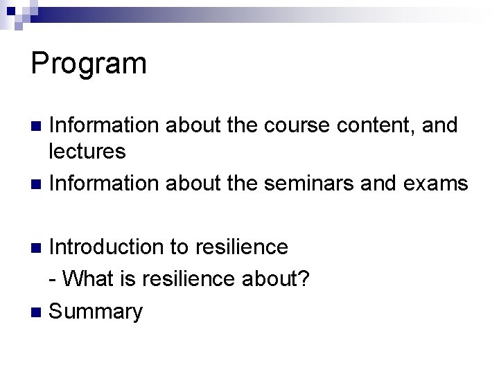 Program Information about the course content, and lectures n Information about the seminars and Program Information about the course content, and lectures n Information about the seminars and